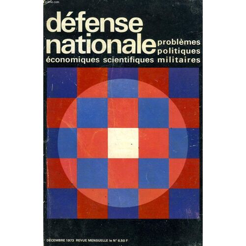 Defense Nationale, 29e Annee, Dec. 1973, Problemes Politiques, Economiques, Scientifiques Et Militaires