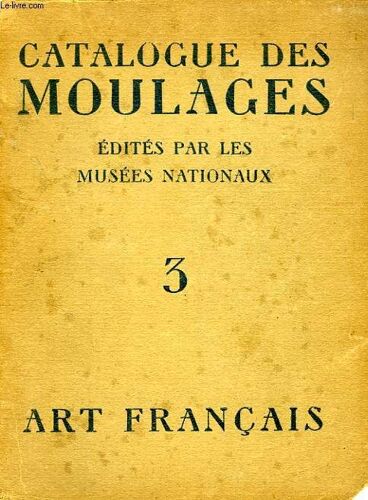Catalogue Des Moulages Edites Par Les Musees Nationaux, Tome 3, Art Francais   de COLLECTIF   Format Broché (Livre)