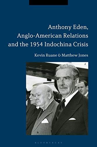 Anthony Eden, Anglo-American Relations And The 1954 Indochina Crisis