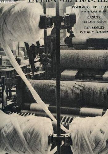La France Travaille : Tisserands Et Filateurs - Canuts - Tapisseries.