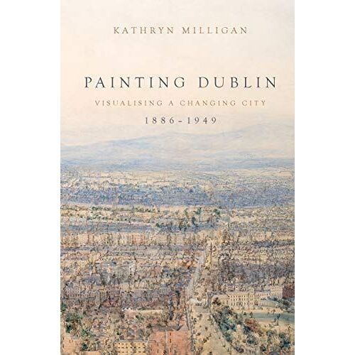 Painting Dublin, 1886-1949