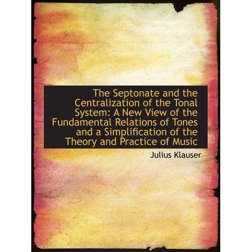The Septonate And The Centralization Of The Tonal System: A New View Of The Fundamental Relations Of
