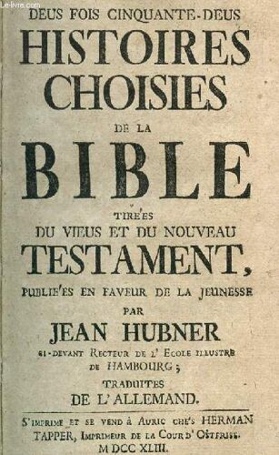 Histoires Choisies De La Bible - Tirees Du Vieu Et Nouveau Testament.
