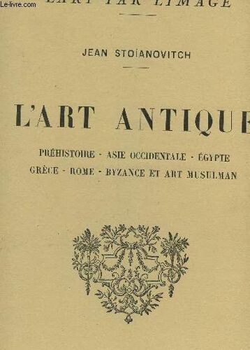 L'art Antique / Prehistoire - Asie Occidentale - Egypte - Grece - Rome - Byzance Et Art Musulman + 28 Planches Collationnees / Collection L'art Par L'image.
