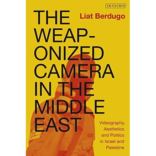The Weaponized Camera In The Middle East