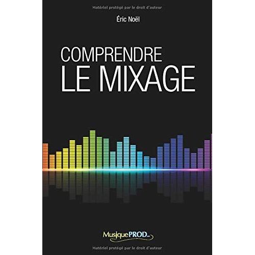 Comprendre Le Mixage: Édition Complète