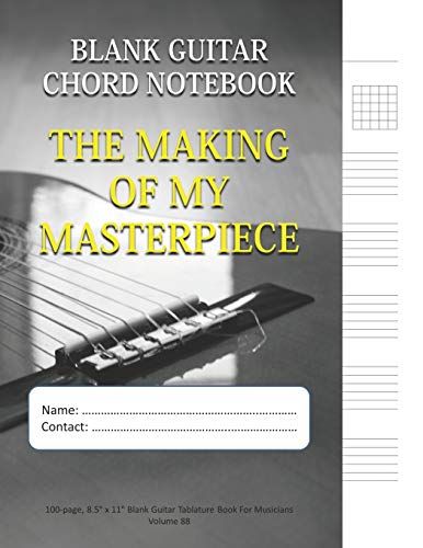 The Making Of My Masterpiece - Blank Guitar Chord Notebook: 100-Page 8.5" X 11" Blank Guitar Tablature Book For Musicians (Volume 88) (Blank Guitar Tab Notebook)