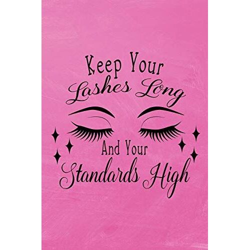 Keep Your Lashes Long And Your Standards High: Eyelashes Journal Notebook|6x9|100 Wide Ruled Pages|Glossy Cover|Makes Perfect Quirky Fun Gift For Women, Girls Or Make Up Artists