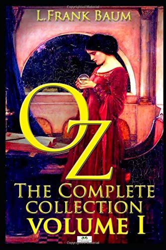 Oz, The Complete Collection, Volume 1: The Wonderful Wizard Of Oz; The Marvelous Land Of Oz; Ozma Of Oz (Classic Illustrated Edition)