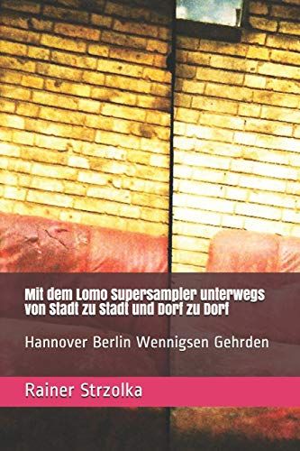 Mit Dem Lomo Supersampler Unterwegs Von Stadt Zu Stadt Und Dorf Zu Dorf: Hannover Berlin Wennigsen Gehrden