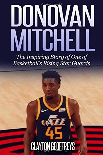 Donovan Mitchell: The Inspiring Story Of One Of Basketball's Rising Star Guards (Basketball Biography Books)