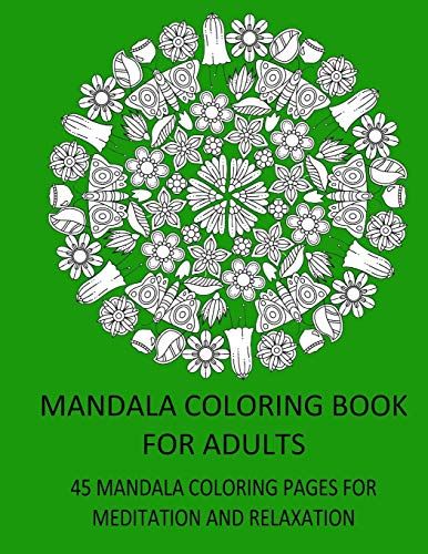 Mandala Coloring Book For Adults 45 Mandala Coloring Pages For Meditation And Relaxation: Large Format 8,5" X 11", One-Sided Printet Pages, Each Color Template Is Printet On A Separate Sheet
