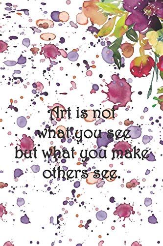 Art Is Not What You See But What You Make Others See.: Sketch Paper