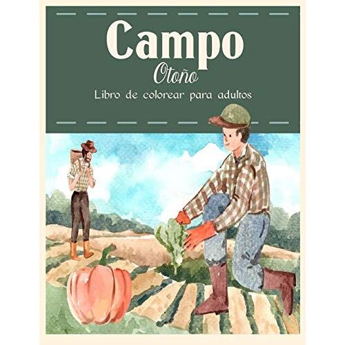 Campo Otoño Libro De Colorear: Hermosos Animales De Granja Y Relajantes Paisajes Rurales, Un Libro De Colorear Para Adultos Con Hermosas Escenas Otoñ