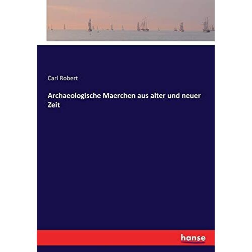 Archaeologische Maerchen Aus Alter Und Neuer Zeit