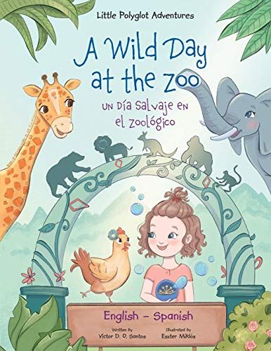 A Wild Day At The Zoo / Un Día Salvaje En El Zoológico - Bilingual Spanish And English Edition
