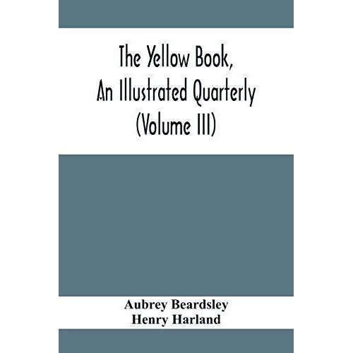 The Yellow Book, An Illustrated Quarterly (Volume Iii)