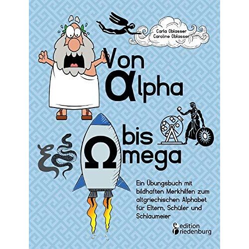 Von Alpha Bis Omega - Ein Übungsbuch Mit Bildhaften Merkhilfen Zum Altgriechischen Alphabet Für Eltern, Schüler Und Schlaumeier