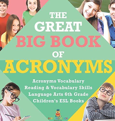 The Great Big Book Of Acronyms | Acronyms Vocabulary | Reading & Vocabulary Skills | Language Arts 6th Grade | Children's Esl Books