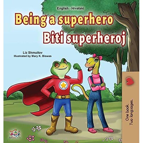 Being A Superhero (English Croatian Bilingual Book For Kids)