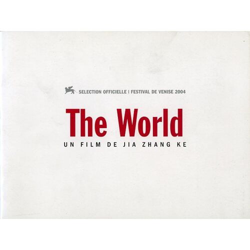 The World, Dossier De Presse, Réalisé Par Jia Zhang Ke, Avec Zhao Tao, Chen Taisheng, Jing Jue