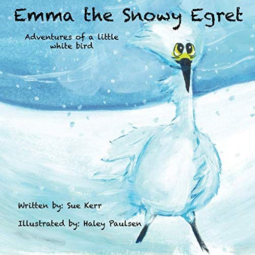 Emma The Snowy Egret: Adventures Of A Little White Bird