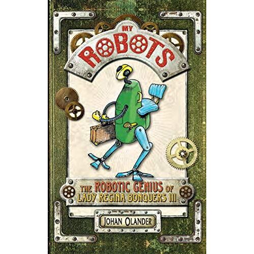 My Robots: The Robotic Genius Of Lady Regina Bonquers Iii