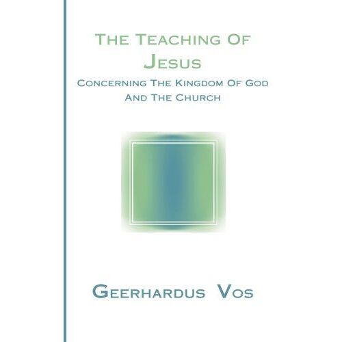 The Teaching Of Jesus Concerning The Kingdom Of God And The Church