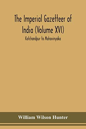 The Imperial Gazetteer Of India (Volume Xvi) Kotchandpur To Mahavinyaka