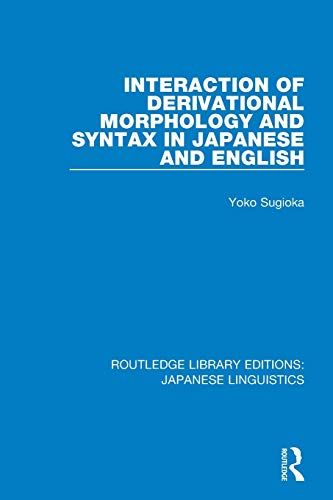 Interaction Of Derivational Morphology And Syntax In Japanese And English