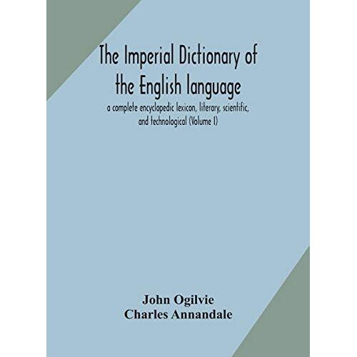 The Imperial Dictionary Of The English Language