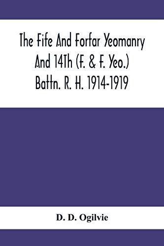 The Fife And Forfar Yeomanry And 14th (F. & F. Yeo.) Battn. R. H. 1914-1919