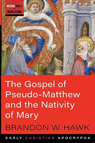 The Gospel Of Pseudo-Matthew And The Nativity Of Mary