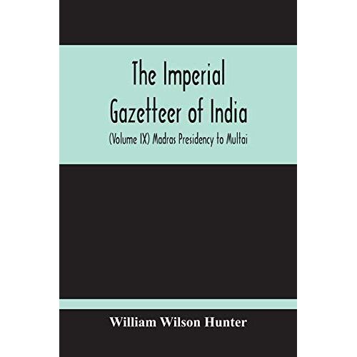The Imperial Gazetteer Of India (Volume Ix) Madras Presidency To Multai