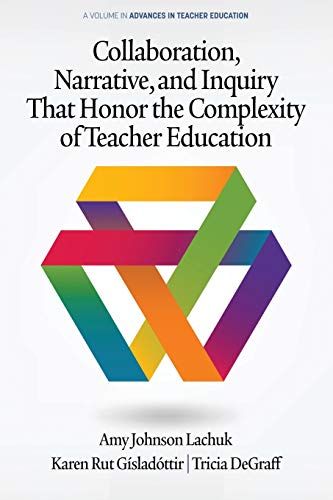 Collaboration, Narrative, And Inquiry That Honor The Complexity Of Teacher Education