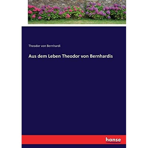 Aus Dem Leben Theodor Von Bernhardis