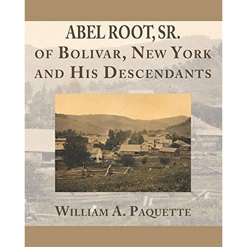 Abel Root, Sr. Of Bolivar, New York And His Descendants