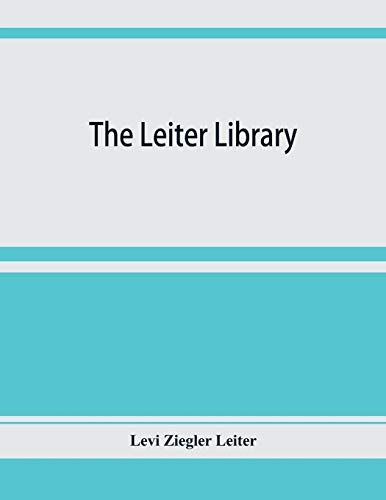The Leiter Library. A Catalogue Of The Books, Manuscripts And Maps Relating Principally To America
