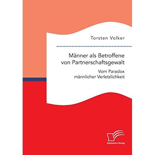 Männer Als Betroffene Von Partnerschaftsgewalt. Vom Paradox Männlicher Verletzlichkeit