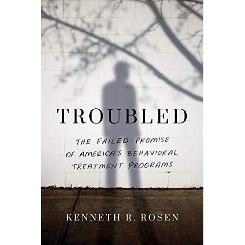 Troubled: The Failed Promise Of America's Behavioral Treatment Programs