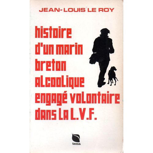 Histoire D'un Marin Breton Alcoolique Engagé Volontaire Dans La L.V.F.