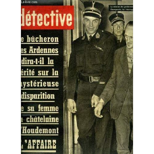 Détective N° 950 - Le Bucheron Des Ardennes Dira-T-Il La Vérité Sur La Mystérieuse Disparition De Sa Femme La Chatelaine D Houdemont, Alléger L Impot, C Est A La Fois Amorcer La Justice Fiscale Et(...)