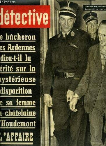Détective N° 950 - Le Bucheron Des Ardennes Dira-T-Il La Vérité Sur La Mystérieuse Disparition De Sa Femme La Chatelaine D Houdemont, Alléger L Impot, C Est A La Fois Amorcer La Justice Fiscale Et(...)