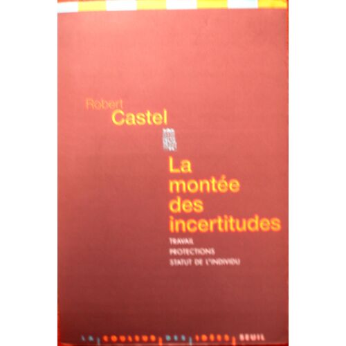 La Montée Des Incertitudes. Travail, Protections, Statut De L'individu.