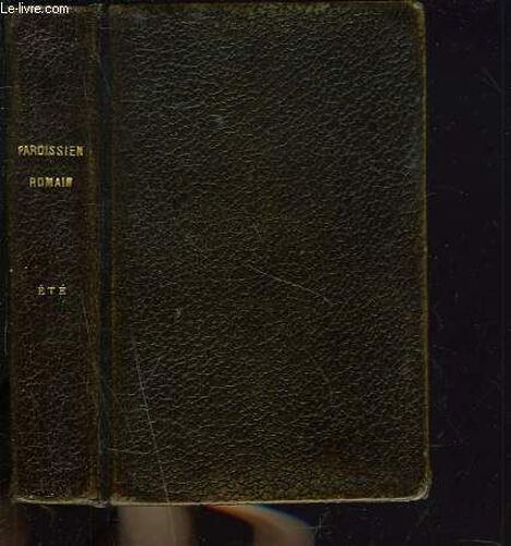 Paroissien Romain Tres Complet Selon Le Missel Et Le Breviaire. Partie D'ete.