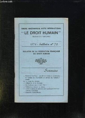 Le Droit Humain Bulletin N° 72. 1978. Sommaire: L Equerre Et Le Compas, Reflexions Devant Le Miroir, Jubile, Lettre A Quelques Ancien Et A Quelques Traditionnalistes Confirmes...