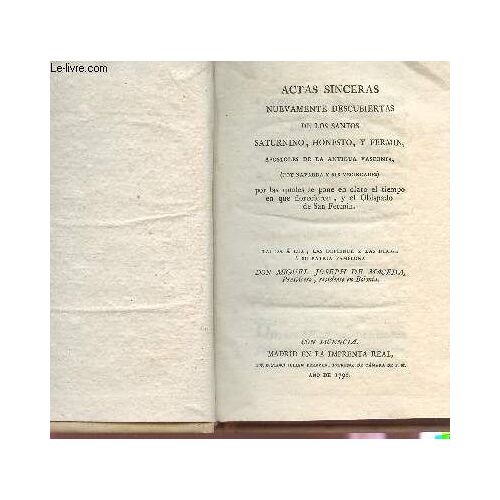 Actas Sinceras De Los Santos Saturnino, Honesto, Y Fermin, Apostoles De La Antigua Vasconia.