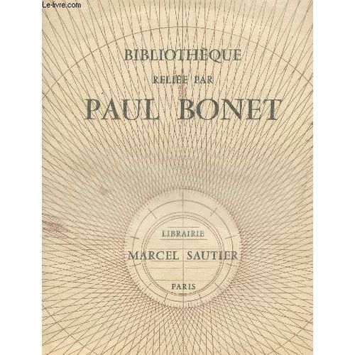 Bibliotheque Reliee Par Paul Bonet - Reliures Mosaiquees Sur Tres Beaux Livres Illustres, Editions Originales Et De Luxe, Grands Textes Classiques.