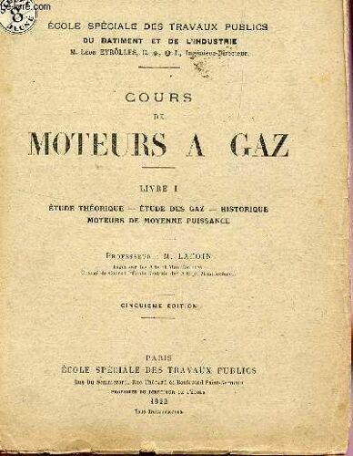 Cours De Moteurs A Gaz / Livre I : Etude Theorique - Etude Des Gaz - Historique - Moteurs De Moyenne Puissance / Ecole Speciale Des Travaux Publics Du Batiment Et De L'industrie / Cinquieme ...