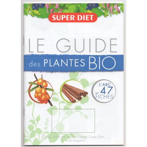 Le Guide Des Plantes Bio, L'abc En 47 Fiches. Super Diet 1